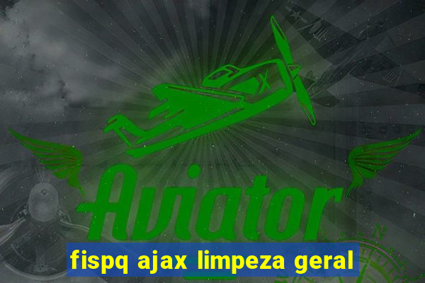 fispq ajax limpeza geral